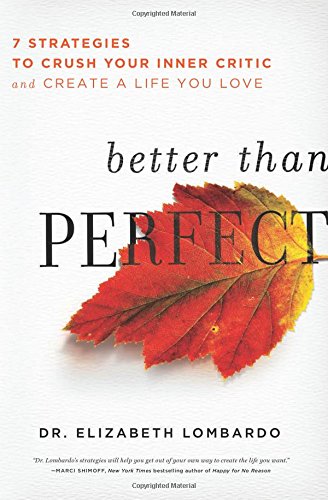 Stock image for Better than Perfect: 7 Strategies to Crush Your Inner Critic and Create a Life You Love for sale by Bahamut Media