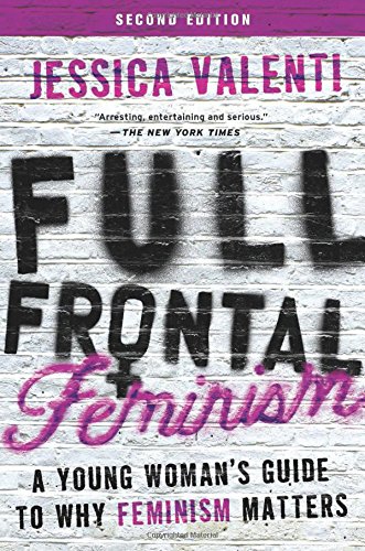 9781580055611: Full Frontal Feminism: A Young Woman's Guide to Why Feminism Matters