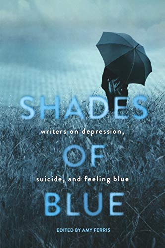 9781580055956: Shades of Blue: Writers on Depression, Suicide, and Feeling Blue