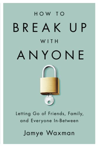 Beispielbild fr How to Break Up With Anyone: Letting Go of Friends, Family, and Everyone In-Between zum Verkauf von SecondSale