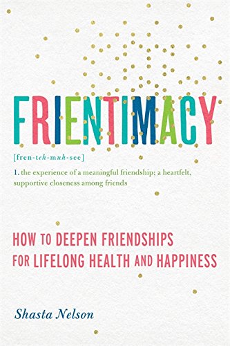 Stock image for Frientimacy: How to Deepen Friendships for Lifelong Health and Happiness for sale by SecondSale