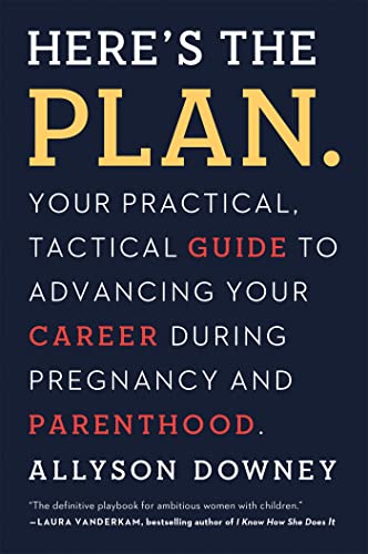 Beispielbild fr Here's the Plan.: Your Practical, Tactical Guide to Advancing Your Career During Pregnancy and Parenthood zum Verkauf von Wonder Book