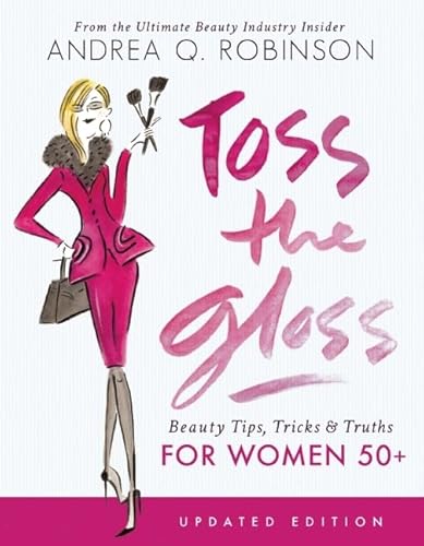 Beispielbild fr Toss the Gloss: Beauty Tips, Tricks & Truths for Women 50+ zum Verkauf von Wonder Book