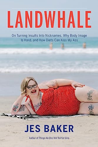 Stock image for Landwhale : On Turning Insults into Nicknames, Why Body Image Is Hard, and How Diets Can Kiss My Ass for sale by Better World Books: West