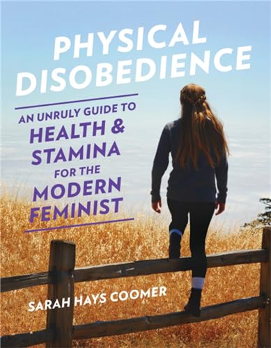 Beispielbild fr Physical Disobedience : An Unruly Guide to Health and Stamina for the Modern Feminist zum Verkauf von Better World Books: West