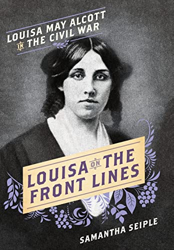 9781580058049: Louisa on the Front Lines: Louisa May Alcott in the Civil War