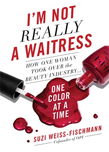 Imagen de archivo de I'm Not Really a Waitress: How One Woman Took Over the Beauty Industry One Color at a Time a la venta por SecondSale