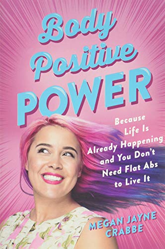 Beispielbild fr Body Positive Power : Because Life Is Already Happening and You Don't Need Flat Abs to Live It zum Verkauf von Better World Books