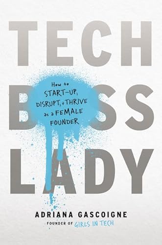 Imagen de archivo de Tech Boss Lady: How to Start-up, Disrupt, and Thrive as a Female Founder a la venta por SecondSale