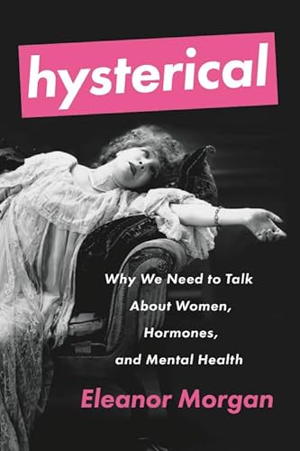 Beispielbild fr Hysterical: Why We Need to Talk About Women, Hormones, and Mental Health zum Verkauf von Books From California
