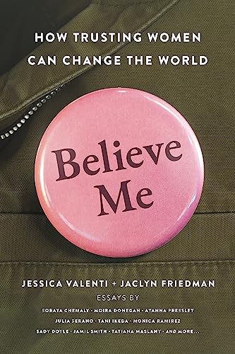 9781580058797: Believe Me: How Trusting Women Can Change the World