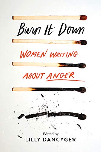 Stock image for Burn It Down: Women Writing about Anger for sale by Dream Books Co.