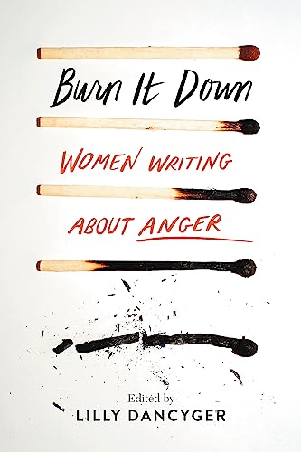9781580058933: Burn It Down: Women Writing about Anger