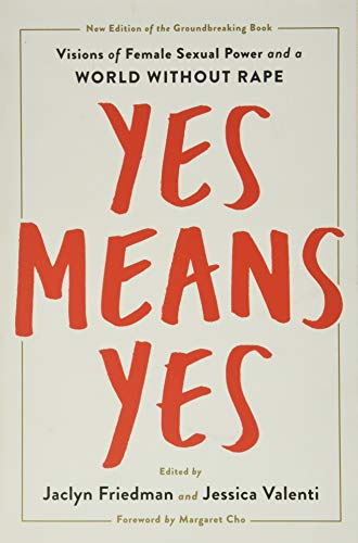 Beispielbild fr Yes Means Yes! : Visions of Female Sexual Power and a World Without Rape zum Verkauf von Better World Books