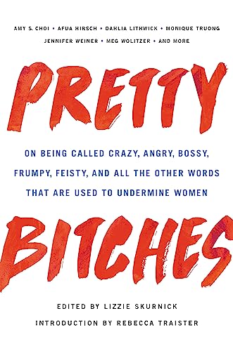 Beispielbild fr Pretty Bitches: On Being Called Crazy, Angry, Bossy, Frumpy, Feisty, and All the Other Words That Are Used to Undermine Women zum Verkauf von ZBK Books