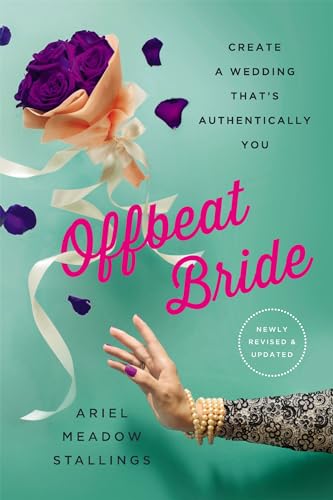 Stock image for Offbeat Bride: Create a Wedding That's Authentically YOU for sale by SecondSale