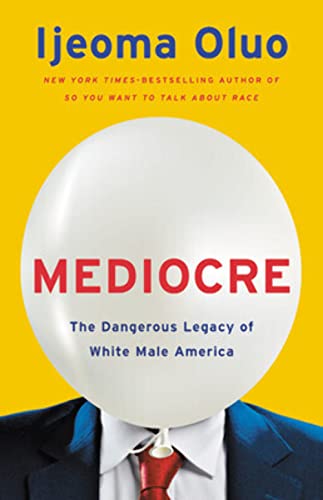 Beispielbild fr Mediocre: The Dangerous Legacy of White Male America zum Verkauf von BooksRun