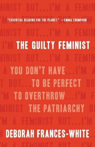 Stock image for The Guilty Feminist: You Don't Have to Be Perfect to Overthrow the Patriarchy for sale by Books From California