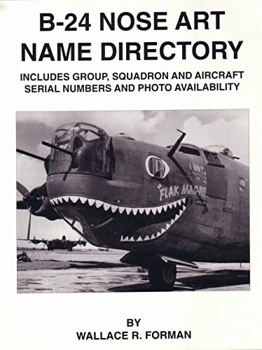 Imagen de archivo de B-24 Nose Art Name Directory: Includes Group, Squadron and Aircraft Serial Numbers and Photo Availability a la venta por Books-R-Keen