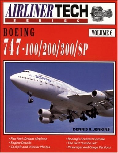 Boeing 747-100/200/300/SP - Airliner Tech Vol. 6 - Jenkins, Dennis R.