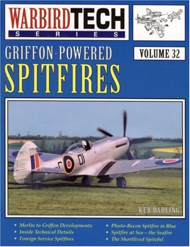 9781580070454: WarbirdTech 32: Griffon-Powered Spitfires: Included in This Volume Are Tech Illustrations,Developmental History, Etc