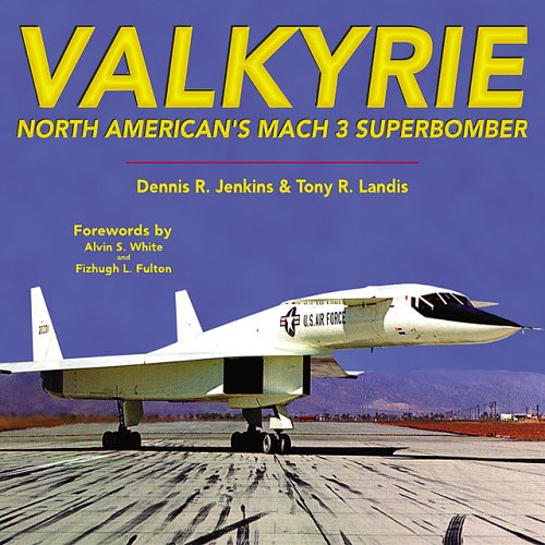 Valkyrie: North American's Mach 3 Superbomber - Jenkins, Dennis R.; Landis, Tony R.
