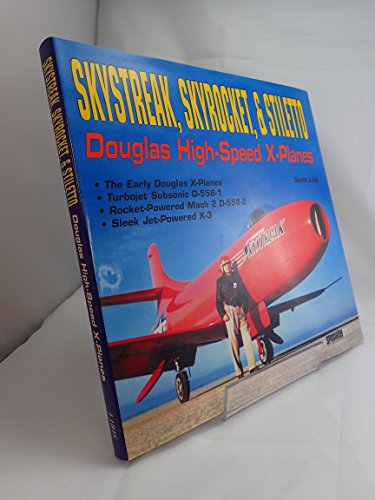 Skystreak,Skyrocket, & Stileto : Douglas High -Sped X Planes