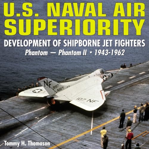 Stock image for U.S. Naval Air Superiority: Development of Shipborne Jet Fighters 1943-1962 for sale by Byrd Books