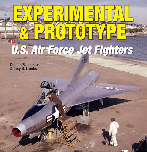 Eperimental & Prototype - U.S. Air Force Jet Fighters, - Jenkuns, Dennis R. and Tony R. Landis