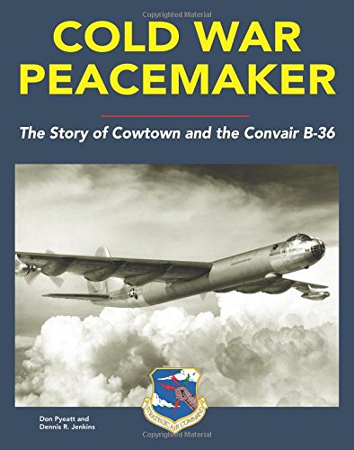 Beispielbild fr Cold War Peacemaker: The Story of Cowtown and Convair's B-36 zum Verkauf von Front Cover Books