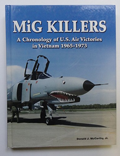 Stock image for MiG Killers: A Chronology of U.S. Air Victories in Vietnam 1965-1973 for sale by suffolkbooks