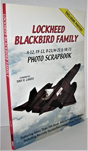 9781580071512: Lockheed Blackbird Family: A-12, YF-12, D-21/M-21 and SR-71 Photo Scrapbook