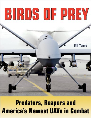 Stock image for Birds of Prey: Predators, Reapers and America's Newest UAVs in Combat for sale by Front Cover Books