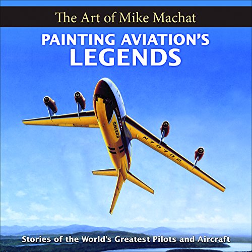 Imagen de archivo de Painting Aviation's Legends: The Art of Mike Machat a la venta por Better World Books