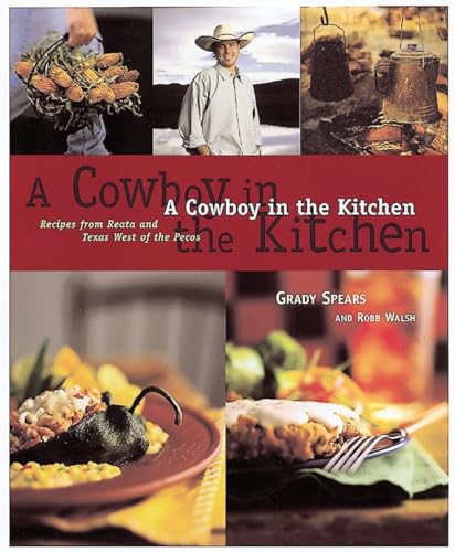 Beispielbild fr A Cowboy in the Kitchen: Recipes from Reata and Texas West of the Pecos zum Verkauf von Wonder Book