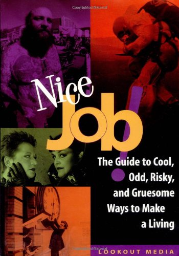Stock image for Nice Job! : The Guide to Cool, Odd, Risky, and Gruesome Ways to Make a Living for sale by Better World Books Ltd