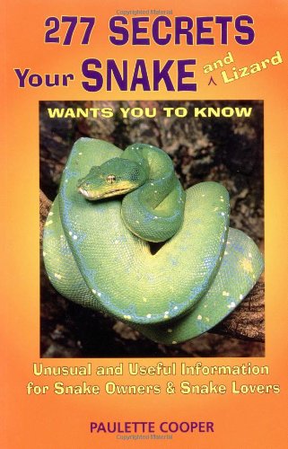 277 Secrets Your Snake and Lizard Wants you to Know Unusual and useful Information for Snake Owners & Snake Lovers (9781580080354) by Cooper, Paulette