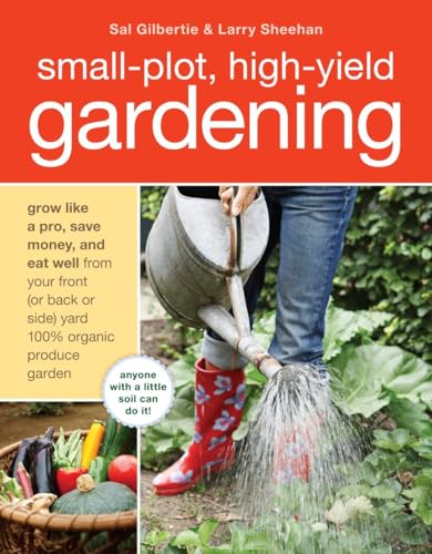 9781580080378: Small-Plot, High-Yield Gardening: Grow Like a Pro, Save Money, and Eat Well from Your Front (or Back Side) Yard 100% Organic Produce Garden