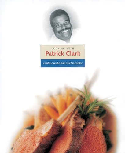 Beispielbild fr Cooking with Patrick Clark : A Tribute to the Man and His Cuisine zum Verkauf von Better World Books