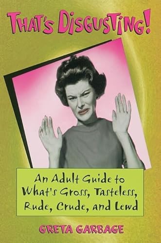 9781580080941: That's Disgusting!: An Adult Guide to What's Gross, Tasteless, Rude, Crude, and Lewd [Lingua Inglese]