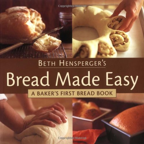 Beispielbild fr Beth Hensperger's Bread Made Easy : A Baker's First Bread Book zum Verkauf von Better World Books