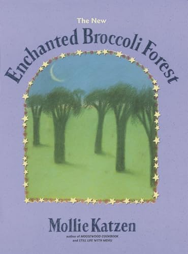 Imagen de archivo de The New Enchanted Broccoli Forest: [A Cookbook] (Mollie Katzen's Classic Cooking (Paperback)) a la venta por SecondSale