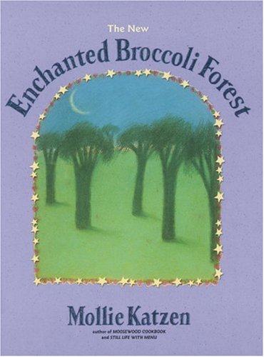 9781580081368: The New Enchanted Broccoli Forest (Mollie Katzen's Classic Cooking)