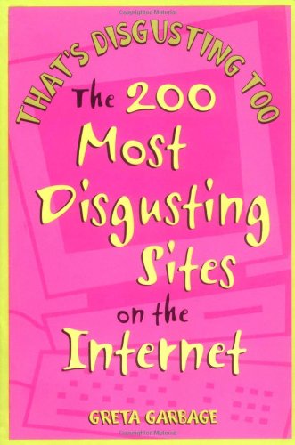 Stock image for That's Disgusting Too: The 200 Most Disgusting Sites on the Internet for sale by Ergodebooks