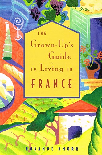 Beispielbild fr The Grown-up's Guide to Living in France zum Verkauf von Wonder Book