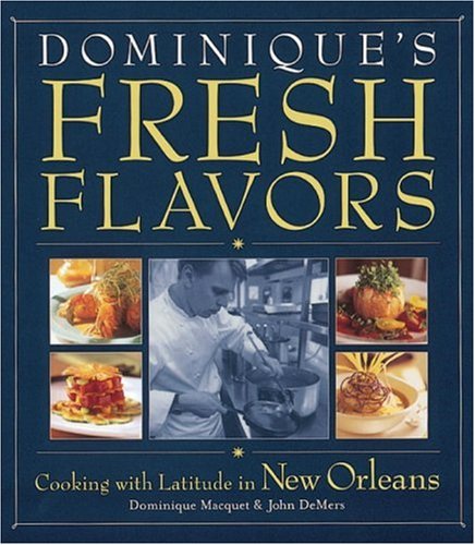 Imagen de archivo de Dominique's Fresh Flavors: Cooking with Latitude in New Orleans a la venta por Books From California