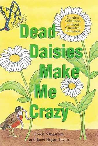 Stock image for Dead Daisies Make Me Crazy: Garden Solutions Without Chemical Pollution [Paperback] Loren Nancarrow and Janet Hogan Taylor for sale by Mycroft's Books