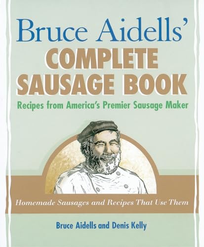 Imagen de archivo de Bruce Aidells's Complete Sausage Book : Recipes from America's Premium Sausage Maker a la venta por SecondSale