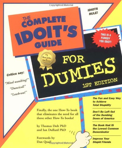 9781580081740: The Complete Idiot's Guide for Dummies: The Fun and Easy Way to Achieve Total Stupidity (Complete Idiot's Guides (Lifestyle Paperback))