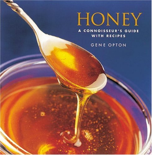 Honey: A Connoisseur's Guide with Recipes (9781580081771) by Opton, Gene; Hughes, Nancie